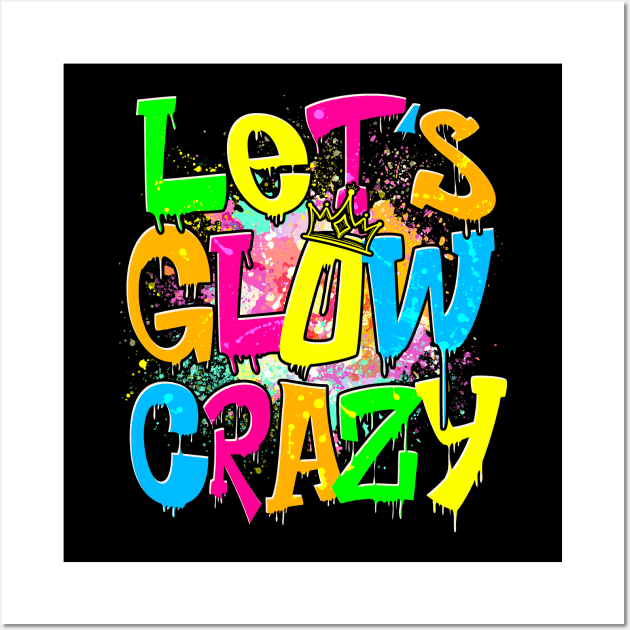 Let's Glow Crazy Wall Art by HannessyRin